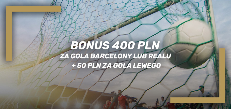 Bonus 400 PLN za gola Barcelony lub Realu i 50 PLN za gola Lewandowskiego