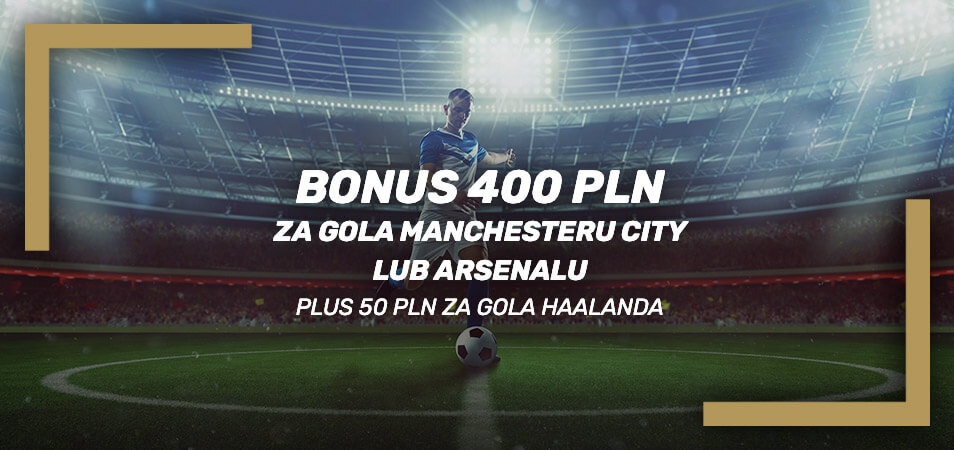Manchester City – Arsenal bonus 400 PLN za gola w meczu plus 50 PLN za bramkę Haalanda