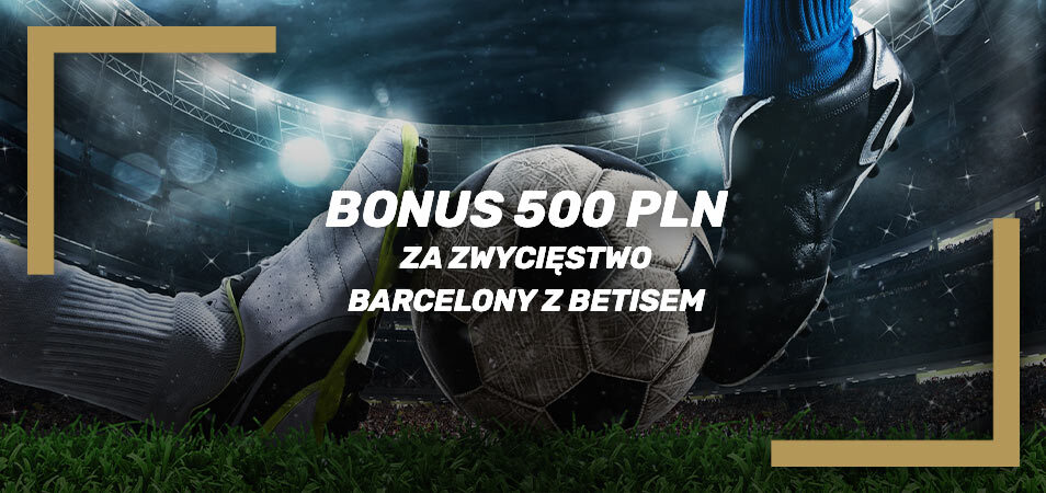 Bonus 500 PLN na zwycięstwo Barcelony z Betisem