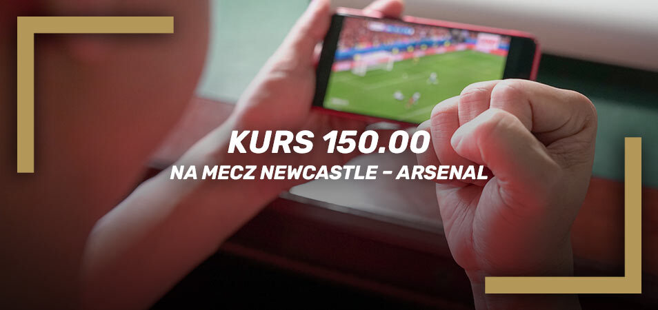 Newcastle – Arsenal kurs 150.00 na wygrany zakład na mecz
